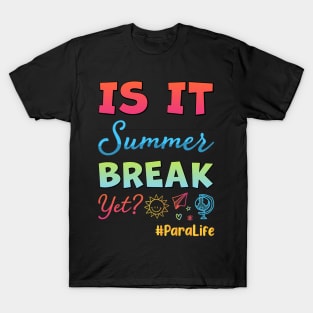 Happy Last Day of School Is It Summer Break Yet ParaLife T-Shirt